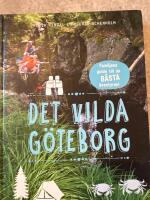 Det vilda G&ouml;teborg : familjens guide till de b&auml;sta &auml;ventyren
