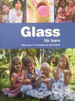 Glass f&ouml;r barn - [glass som 7-12-&aring;ringar kan g&ouml;ra sj&auml;lva]
