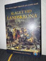 Slaget vid Landskrona 1677 : Det st&ouml;rsta slaget n&aring;gonsin p&aring; svensk mark