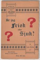 &Auml;r jag frisk eller sjuk? En pr&ouml;fvosten och r&aring;dgifvare f&ouml;r en och hvar. &Ouml;fvers&auml;ttning fr&aring;n femte tyska upplagan.