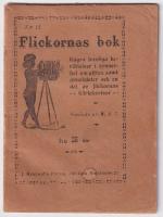 Flickornas bok. N&aring;gra trevliga ber&auml;ttelser i synnerhet om giftas samt annekdoter och en del av flickornas k&auml;rleksvisor. Samlade af M. H. S. 