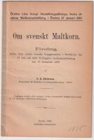 Om svenskt maltkorn. F&ouml;redrag h&aring;llet inf&ouml;r andra svenska bryggarem&ouml;tet i Stockholm den 17 juli och inf&ouml;r Fellingsbro landtmannaf&ouml;rening den 10 december 1886. Upplagans storlek 1000 exemplar, hvika kostadsfritt utdelas till bes&ouml;kare af och deltagare i Maltkornsutst&auml;llningen.