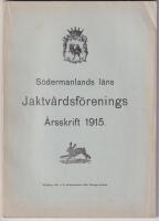 S&ouml;dermanlands l&auml;ns jaktv&aring;rdsf&ouml;renings &aring;rsskrift 1915.