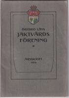 &Ouml;rebro l&auml;ns jaktv&aring;rdsf&ouml;rening. &Aring;rsskrift 1914.