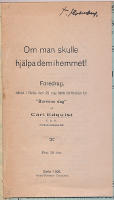 Om man skulle hj&auml;lpa dem i hemmet! F&ouml;redrag h&aring;llet i Gefle den 25 maj 1906 till f&ouml;rm&aring;n f&ouml;r Barnens dag. + Kyrkan och arbetarev&auml;rlden. Tvenne f&ouml;redrag. + Arbetarehemmet.