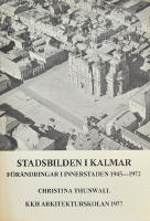 [Kalmar] Stadsbilden i Kalmar. F&ouml;r&auml;ndring i innerstaden 1945-1972. With a summary in English. Urban enviroment in Kalmar: changes in the town center 1945-1972.