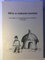 500 &aring;r av indianskt motst&aring;nd. En studie av bergsindianernas situation i Ecuador.