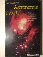 Astronomin i v&aring;r tid : n&aring;gra av den moderna astronomins mest aktuella problem