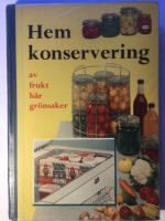 Hemkonservering. Handledning i modern konservering av b&auml;r, frukt och gr&ouml;nsaker.
