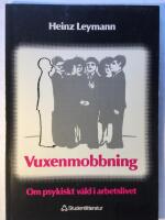 Vuxenmobbning. Om psykiskt v&aring;ld i arbetslivet