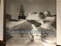 South with Endurance. Shackleton&rsquo;s Antarctic Expedition 1914-1917. The Photographs of Frank Hurley.