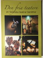 Den fria teatern - 20 sk&aring;nska teatrar ber&auml;ttar : en antologi