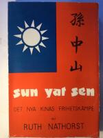 Sun Yat Sen. Det nya Kinas frihetsk&auml;mpe.