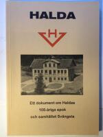 Halda. Ett dokument om Haldas 105-&aring;riga epok och samh&auml;llet Sv&auml;ngsta.