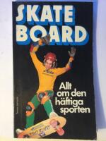 Skateboard : Allt om den h&auml;ftiga sporten