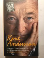 Kent Andersson: minnesbok om sk&aring;despelaren, dramatikern och poeten