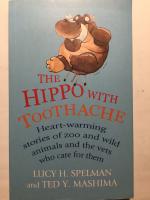 The Hippo with Toothache. Heart-warming stories of zoo and wild animals and the vets who care for them.