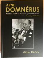 Arne Domn&eacute;rus : tidsbilder med Arne Domn&eacute;rus egna kommentarer - med diskografi 1941-2006