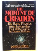 The Moment of Creation. Big Bang Physics from before the First Millisecond to the Present Universe.