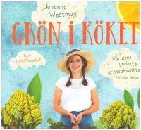 Gr&ouml;n i k&ouml;ket : v&auml;rldens godaste gr&ouml;nsaksr&auml;tter f&ouml;r unga kockar