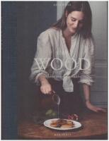 Chez Wood : en kokbok f&ouml;r vardag, vila och fest