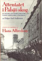 Attentatet i P&aring;lsj&ouml; skog : en historia om n&aring;gra sabot&ouml;rer och Sverige under andra v&auml;rldskriget av Holger Axel Andersson