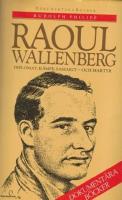 Raoul Wallenberg : diplomat, k&auml;mpe, samarit - och martyr