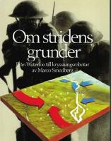 Om stridens grunder : fr&aring;n Waterloo till kryssningsrobotar