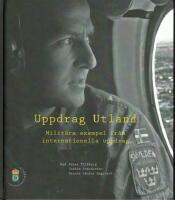 Uppdrag utland : milit&auml;ra exempel fr&aring;n internationella uppdrag