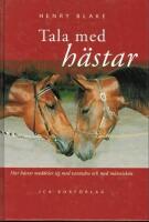 Tala med h&auml;star : hur h&auml;star meddelar sig med varandra och med m&auml;nniskor