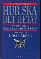 Hur ska det heta? : Tidens lilla spr&aring;kriktighetslexikon