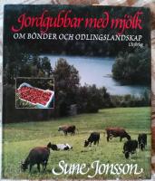 Jordgubbar med mj&ouml;lk : om b&ouml;nder och odlingslandskap