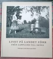 Livet p&aring; landet f&ouml;rr - Fr&aring;n Lappland till Sk&aring;ne