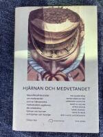 Hj&auml;rnan och medvetandet : neurofilosofiska ess&auml;er om medvetandet som en hj&auml;rnprocess, medvetandets uppkomst, det omedvetna, hj&auml;rnan och konsten och hj&auml;rnan och livsviljan
