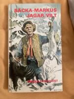 B&auml;cka-Markus jagar vilt : jakt-, fiske- och bygdehistorier