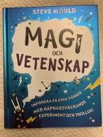 Magi och vetenskap : imponera p&aring; dina v&auml;nner med h&auml;pnadsv&auml;ckande experiment och trolleri