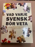 Vad varje svensk b&ouml;r veta : allt du egentligen beh&ouml;ver veta om Strindberg, Kleopatra, kubism, friidrott och relativitetsteorin