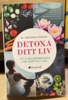 Detoxa ditt liv : ett 21-dagars program f&ouml;r kropp och sj&auml;l