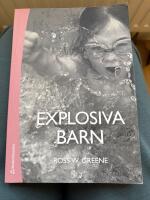 Explosiva barn : ett nytt s&auml;tt att f&ouml;rst&aring; och behandla barn som har sv&aring;rt att t&aring;la motg&aring;ngar och f&ouml;r&auml;ndringar