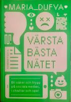 V&auml;rsta b&auml;sta n&auml;tet : bli s&auml;ker och trygg p&aring; sociala medier, i chattar och spel