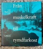 Fr&aring;n muskelkraft till rymdfarkost : om motorernas, fordonens och flygfarkosternas historia