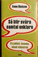 S&aring; blir sv&aring;ra samtal enklare : p&aring; jobbet, hemma, bland v&auml;nnerna