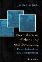 Normalitetens f&ouml;rhandling och f&ouml;rvandling : en antologi om barn, skola och f&ouml;r&auml;ldraskap