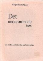 Det underordnade jaget : en studie om kvinnliga sj&auml;lvbiografier