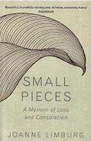 Small Pieces : A Memoir of Loss and Consolation