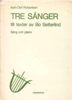 Tre s&aring;nger : till texter av Bo Setterlind (s&aring;ng och piano)