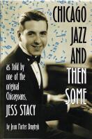 Chicago Jazz and Then Some : As Told by One of the Original Chicagoans, Jess Stacy