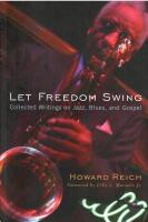 Let Freedom Swing : Collected Writings on Jazz, Blues, and Gospel