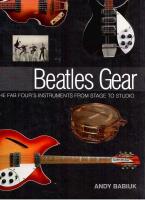 Beatles Gear : All the Fab Four&rsquo;s Instruments From Stage to Studio
