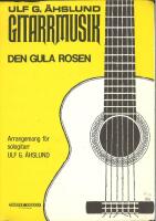 Den gula rosen : arrangemang f&ouml;r sologitarr [Ulf G. &Aring;hslund Gitarrmusik]